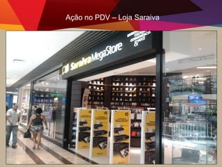 Ação no PDV – Loja Saraiva
 