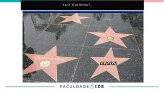E a estrela do dia é...
GLICOSE
E A ESTRELA DO DIA É...
 
