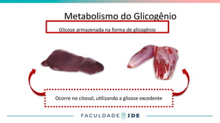 Metabolismo do Glicogênio
Glicose armazenada na forma de glicogênio
Ocorre no citosol, utilizando a glicose excedente
 