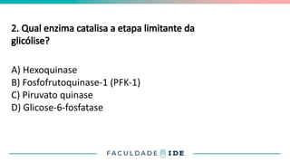 2. Qual enzima catalisa a etapa limitante da
glicólise?
A) Hexoquinase
B) Fosfofrutoquinase-1 (PFK-1)
C) Piruvato quinase
D) Glicose-6-fosfatase
 