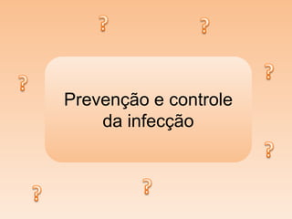 Prevenção e controle
da infecção

 