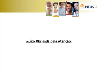 Muito Obrigada pela Atenção!
 