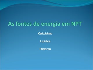 Carboidrato Lipídios Proteinas 