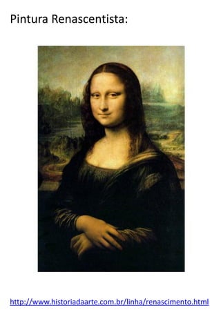 Pintura Renascentista:

http://www.historiadaarte.com.br/linha/renascimento.html

 
