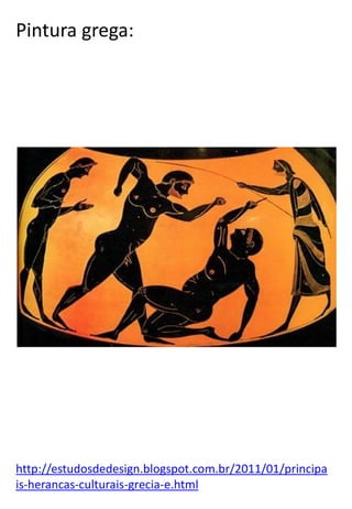 Pintura grega:

http://estudosdedesign.blogspot.com.br/2011/01/principa
is-herancas-culturais-grecia-e.html

 