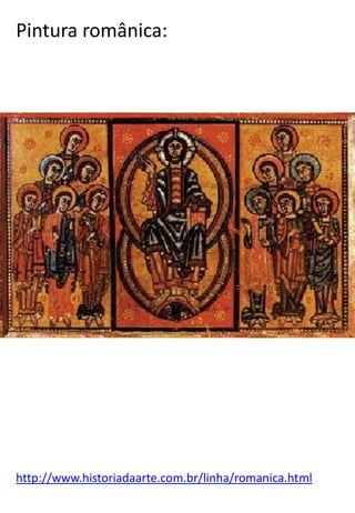 Pintura românica:

http://www.historiadaarte.com.br/linha/romanica.html

 