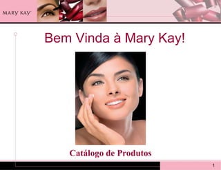 Bem Vinda à Mary Kay! 1 Catálogo de Produtos 