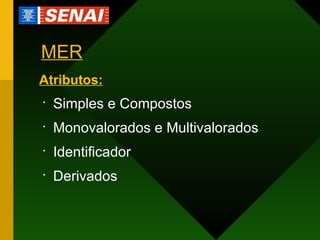 MER Atributos: Simples e Compostos Monovalorados e Multivalorados Identificador Derivados 