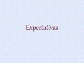 Expectativas 
 