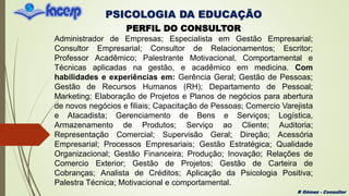 PSICOLOGIA DA EDUCAÇÃO
R Gómez - Consultor
PERFIL DO CONSULTOR
Administrador de Empresas; Especialista em Gestão Empresari...