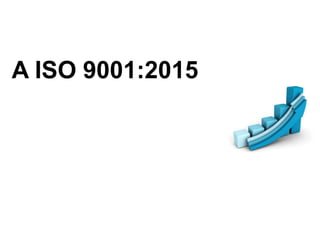 A ISO 9001:2015
 