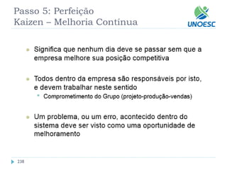 238 
Passo 5: Perfeição Kaizen–Melhoria Contínua  