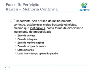 239 
Passo 5: Perfeição Kaizen–Melhoria Contínua  