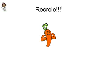 Recreio!!!! 