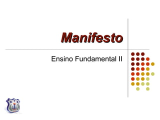 ManifestoManifesto
Ensino Fundamental II
 