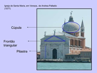 Frontão triangular Cúpula Igreja de Santa Maria, em Veneza,   de Andrea Palladio (1577) Pilastra 