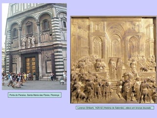 Porta do Paraíso, Santa Maria das Flores, Florença Lorenzo Ghiberti, 1425-52 (História de Salomão) ,relevo em bronze dourado 