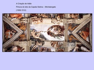 A Criação de Adão   Pintura do teto da Capela Sistina – Michelangelo (1508-1512) 