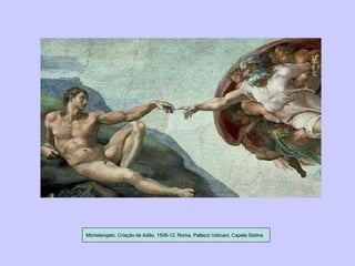Michelangelo, Criação de Adão, 1508-12, Roma, Pallazzi Vaticani, Capela Sistina 
