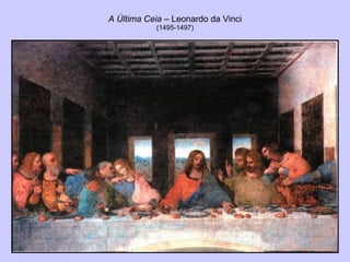 A Última Ceia  – Leonardo da Vinci (1495-1497) 