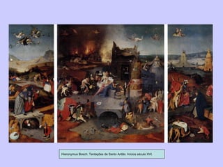 Hieronymus Bosch. Tentações de Santo Antão. Inícios século XVI. 