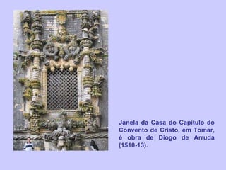 Janela da Casa do Capítulo do Convento de Cristo, em Tomar, é obra de Diogo de Arruda (1510-13). 