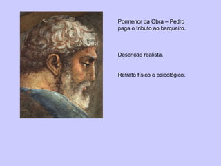 Pormenor da Obra – Pedro paga o tributo ao barqueiro. Descrição realista. Retrato físico e psicológico. 