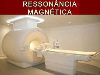 RESSONÂNCIARESSONÂNCIA
MAGNÉTICAMAGNÉTICA
 