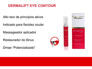 DERMALIFT EYE CONTOUR


Alto teor de princípios ativos

Indicado para flacidez ocular

Massageador aplicador

Restaurador do tônus

Dmae “Potencializado”
 