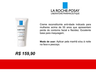 Creme reconstituinte anti-idade indicado para
            mulheres acima de 55 anos que apresentam
            perda do contorno facial e flacidez. Excelente
            base para maquiagem.


            Modo de usar: Aplicar pela manhã e/ou à noite
            na face e pescoço.



R$ 159,90
 
