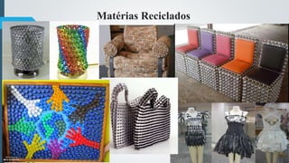 Matérias Reciclados
 