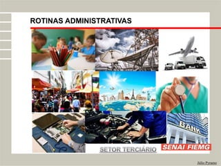 ROTINAS ADMINISTRATIVAS
Júlio Pyramo
 
