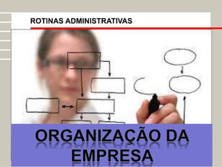 ROTINAS ADMINISTRATIVAS
 