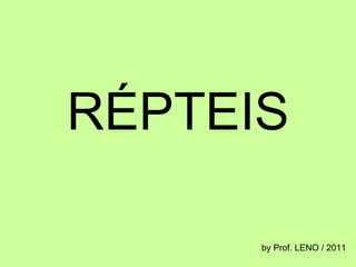 RÉPTEIS by Prof. LENO / 2011 