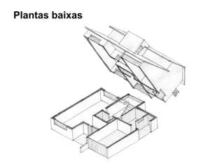 Plantas baixas
 