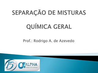 Prof.: Rodrigo A. de Azevedo
 