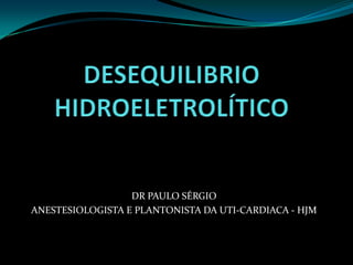 DR PAULO SÉRGIO
ANESTESIOLOGISTA E PLANTONISTA DA UTI-CARDIACA - HJM
 