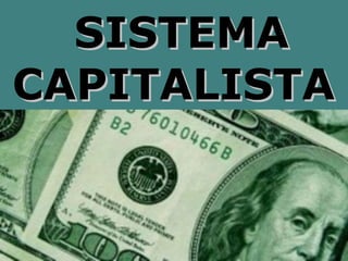 SISTEMA
CAPITALISTA
 