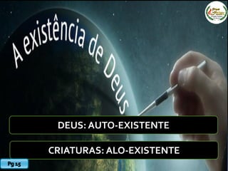 DEUS: AUTO-EXISTENTE
CRIATURAS: ALO-EXISTENTE
 