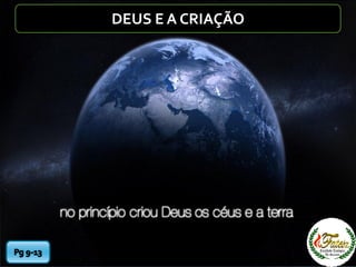 DEUS E A CRIAÇÃO
 