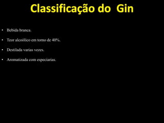 • Bebida branca.
• Teor alcoólico em torno de 40%.
• Destilada varias vezes.
• Aromatizada com especiarias.
 