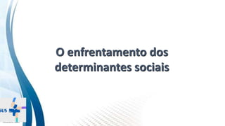 INSTITUTO
RESSIGNIFICAR
O enfrentamento dos
determinantes sociais
 