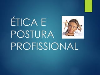 Profissional AULA DE ÉTICA - POSTURA PROFISSIONAL NAS ORGANIZAÇÕES | PPTX
