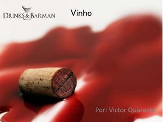 Vinho
Por: Victor Quaranta
 