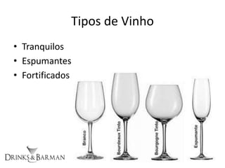 Tipos de Vinho
• Tranquilos
• Espumantes
• Fortificados
 