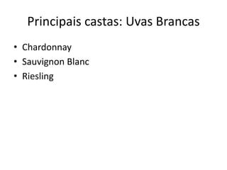 Principais castas: Uvas Brancas
• Chardonnay
• Sauvignon Blanc
• Riesling
 