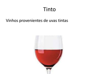 Tinto
Vinhos provenientes de uvas tintas
 