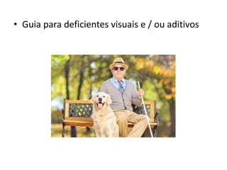 • Guia para deficientes visuais e / ou aditivos
 