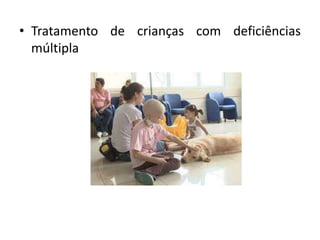 • Tratamento de crianças com deficiências
múltipla
 