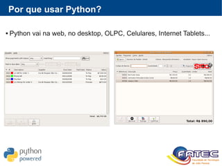 Por que usar Python?
 Python vai na web, no desktop, OLPC, Celulares, Internet Tablets...
 